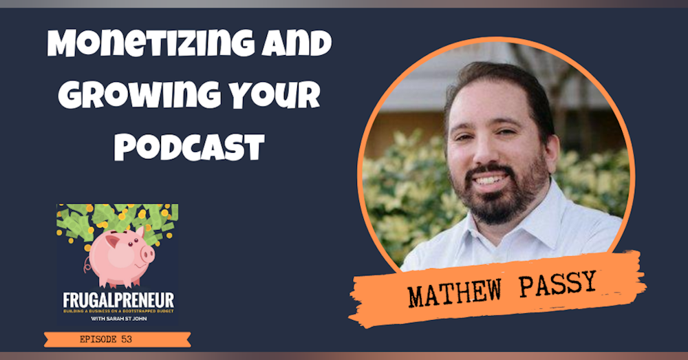 Monetizing and Growing Your Podcast with Mathew Passy