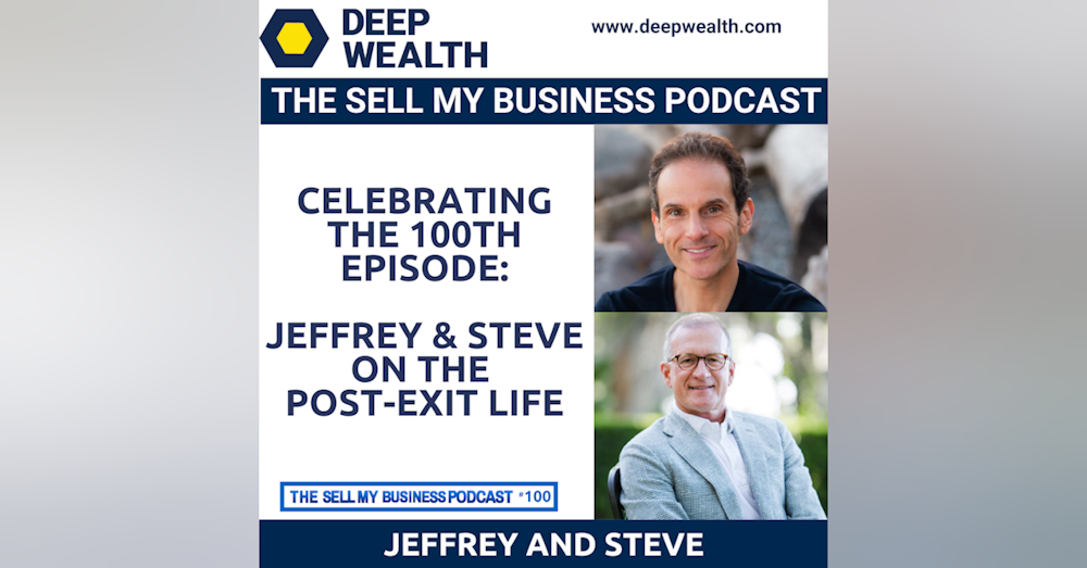 Jeffrey and Steve Discuss The Post Exit Life - Celebrating The 100th Podcast Episode (#100)