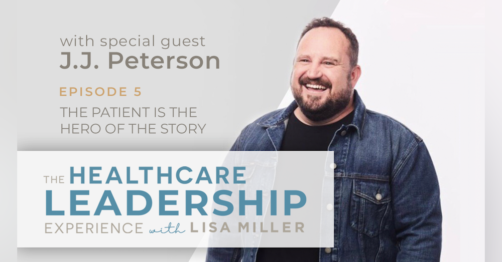 The Patient is the Hero of the Story with Dr. J.J. Peterson  | E.5