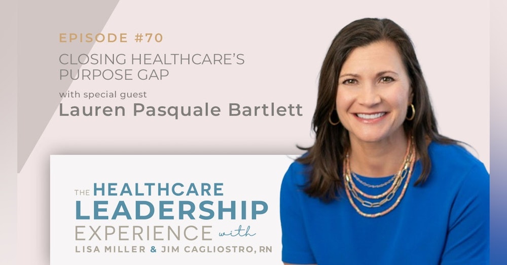 Closing Healthcare’s Purpose Gap with Lauren Pasquale Bartlett| E.70