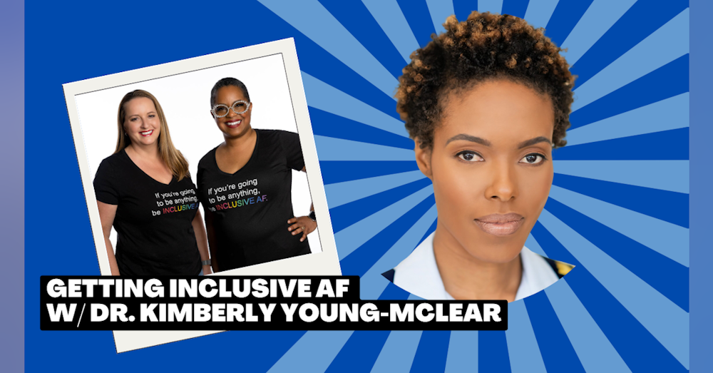 Getting Inclusive AF with Dr. Kimberly Young-McLear