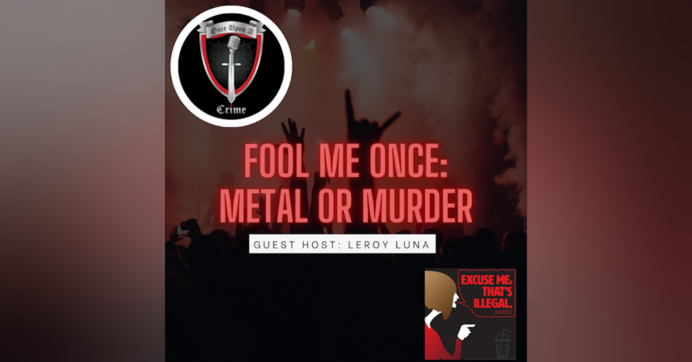 Episode 279: Fool Me Once: Metal or Murder?