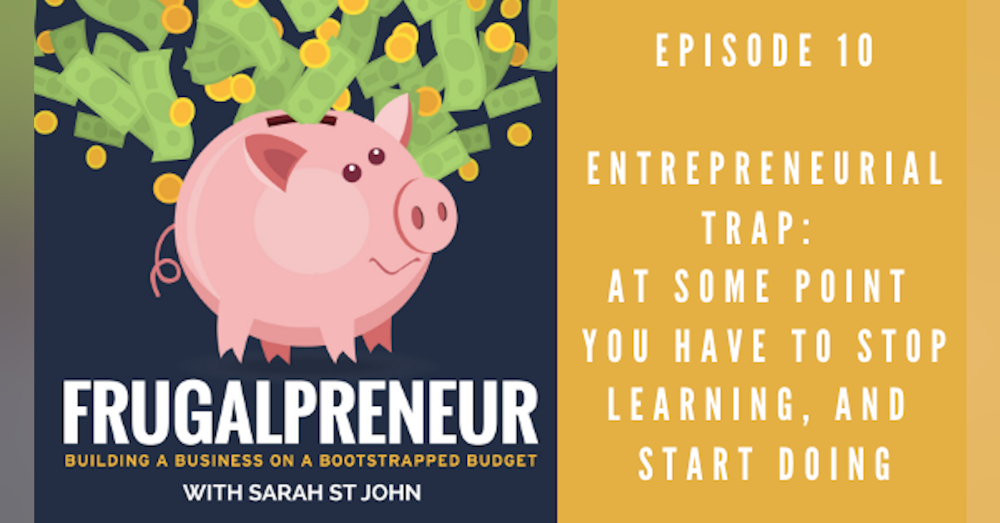 Entrepreneurial Trap: At some point you have to stop learning, and start doing.