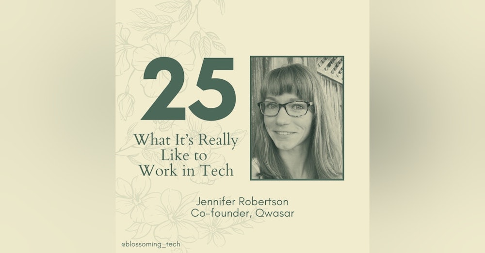 25. What It's Really Like to Work in Tech with Jennifer Robertson