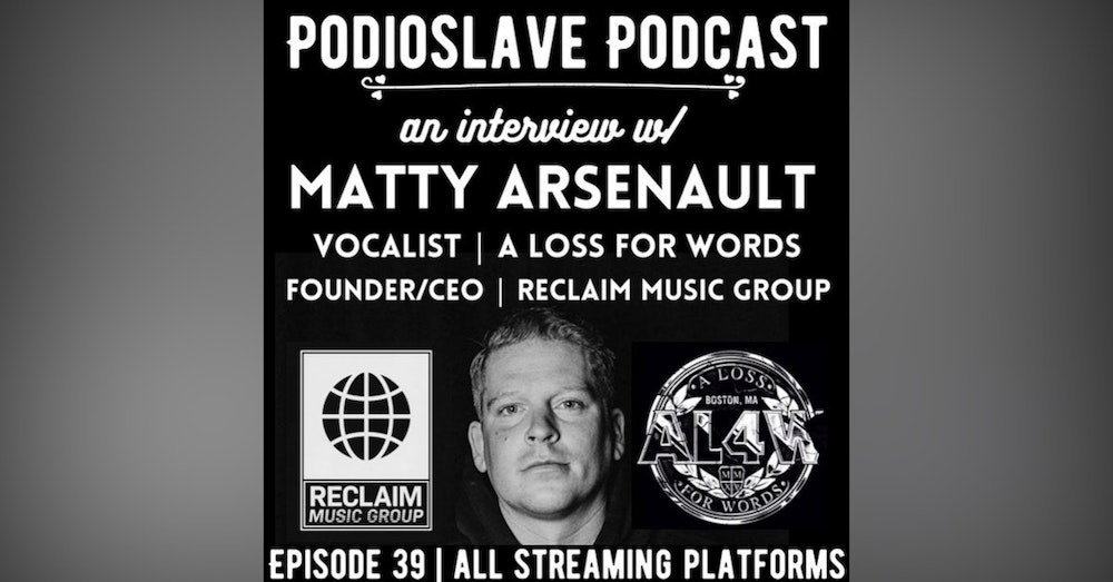 Episode 39: Interview with Matty Arsenault of A Loss for Words/ Reclaim Music Group