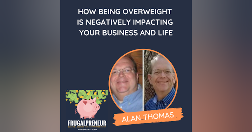 How Being Overweight Is Negatively Impacting Your Business and Life (with Alan Thomas)