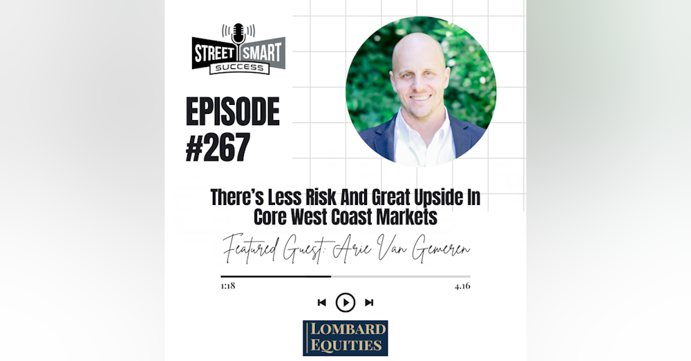 267: There’s Less Risk And Great Upside In Core West Coast Markets