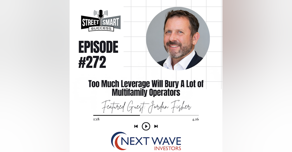 272: Too Much Leverage Will Bury A Lot Of Multifamily Operators