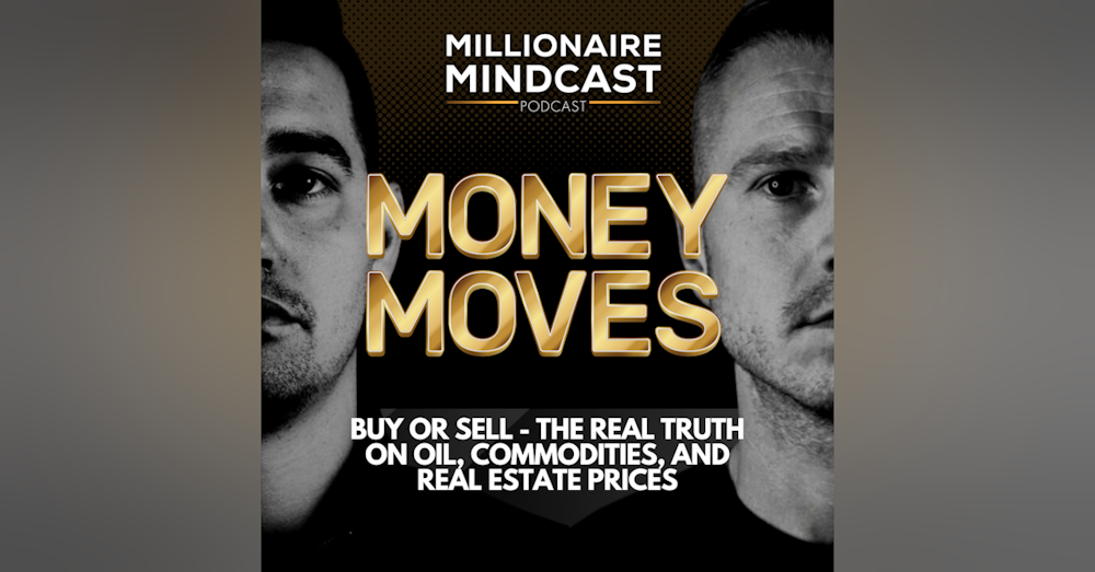 Buy or Sell - The Real Truth On Oil, Commodities, and Real Estate Prices | Money Moves