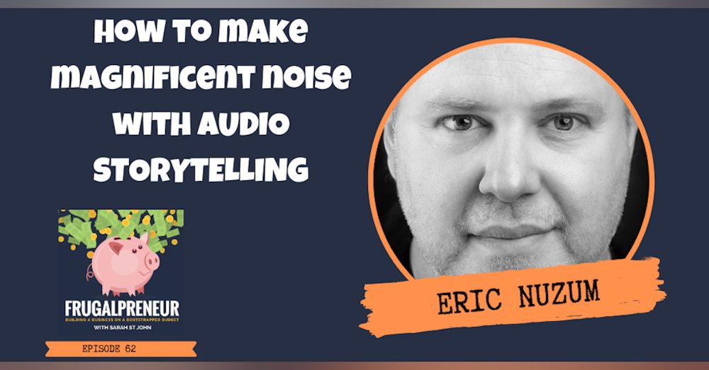 How to Make Magnificent Noise With Audio Storytelling