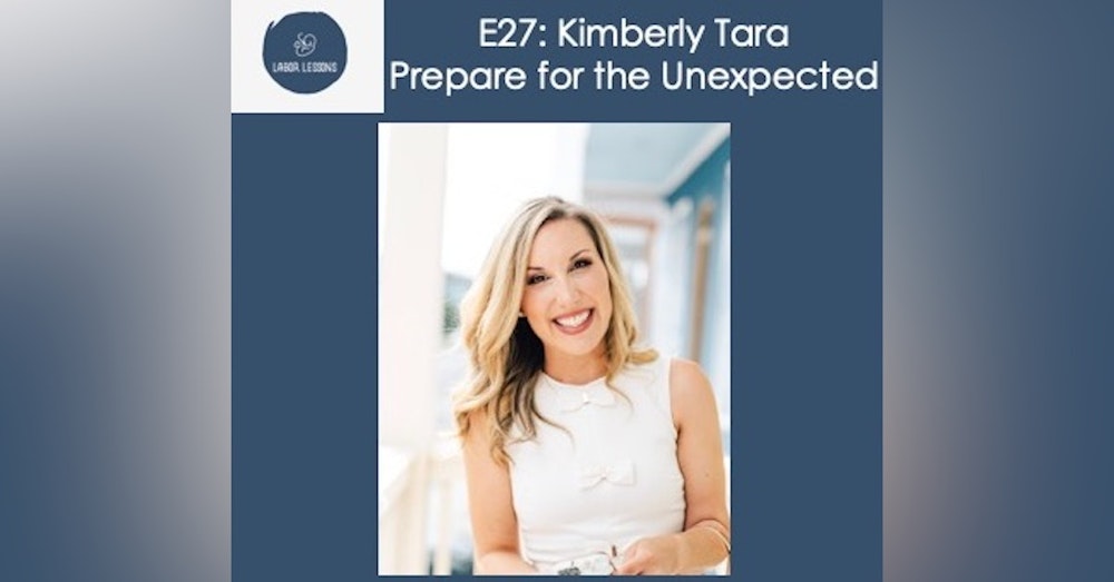 E27 Kimberly Tara: Prepare for the Unexpected and Have Multiple Plans- precipitous labor, induced labor, birthing during COVID