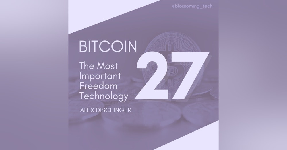 27. Bitcoin: The Most Important Freedom Technology with Alex Dischinger