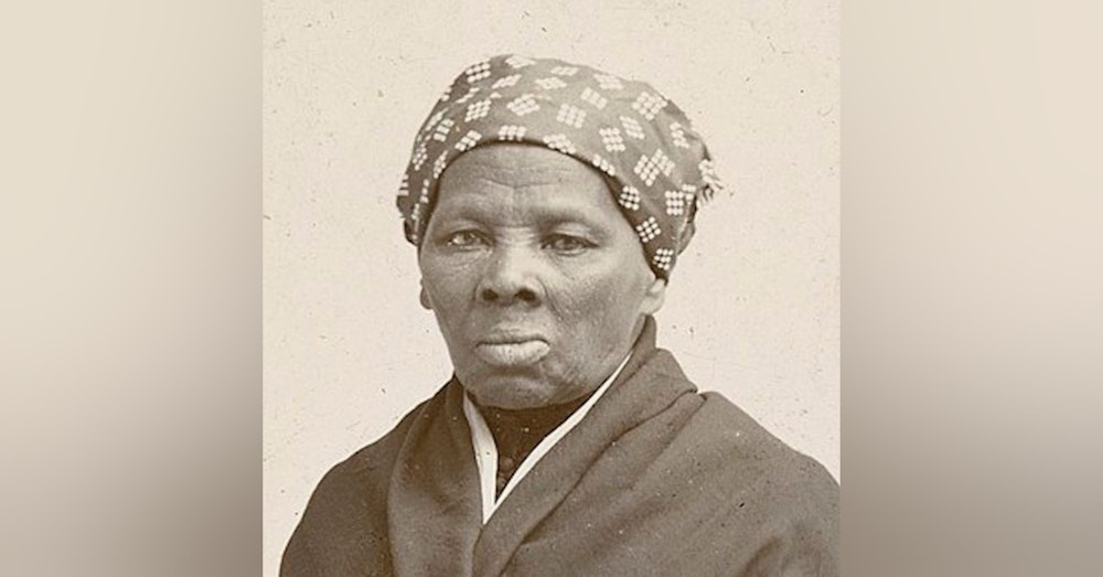 Episode 61. Celebrate the Life of Harriet Tubman and the Legacy of her Underground Railroad