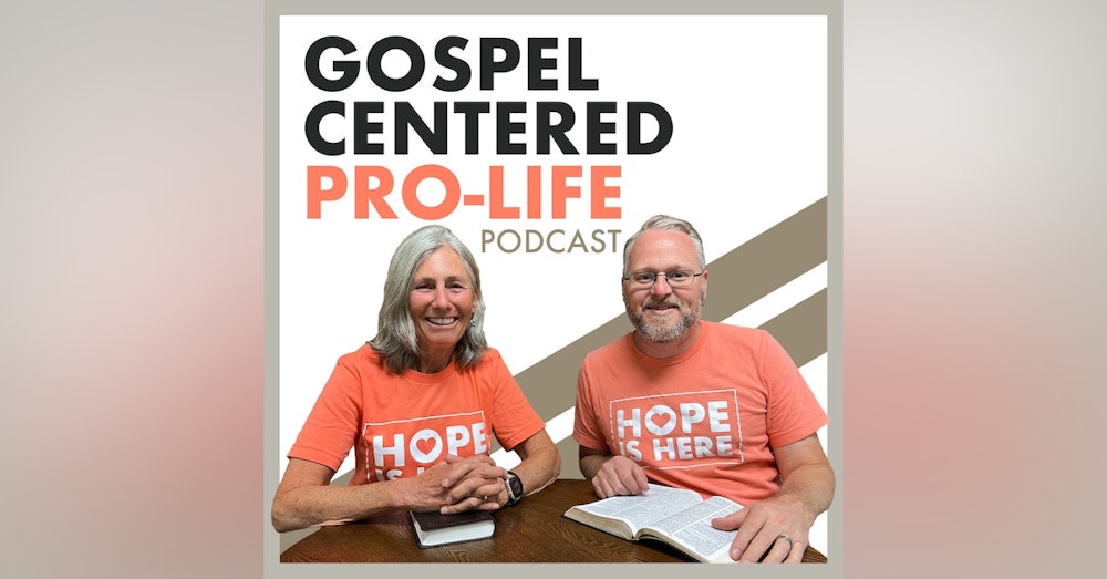 What Does it Mean to Be Gospel Centered and Pro-Life?