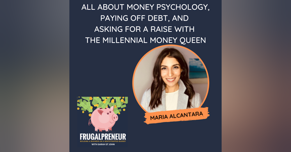All About Money Psychology, Paying off Debt, and Asking for a Raise with the Millennial Money Queen, Maria Alcantara