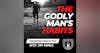 The Godly Man’s Habits: 7 Marks of a Godly Man - Equipping Men in Ten EP 623