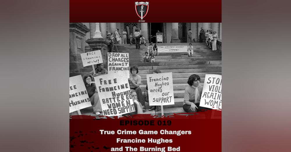 Episode 019: True Crime Game Changers: Francine Hughes and The Burning Bed