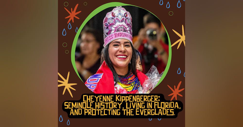 Cheyenne Kippenberger: Seminole history, Living in Florida, and Protecting the Everglades.
