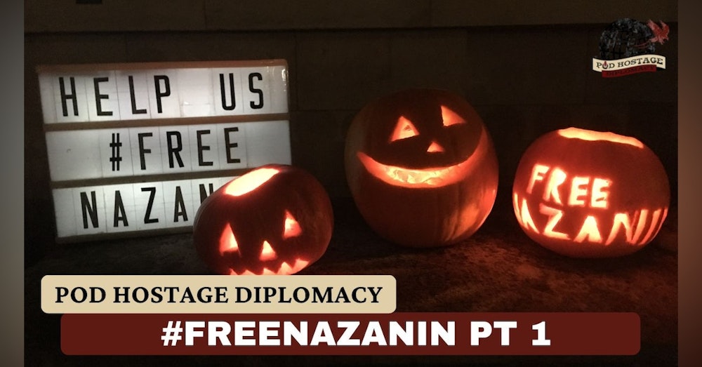 Free Nazanin, British Hostage in Iran – The Hunger Strike, Part 1 | Pod Hostage Diplomacy