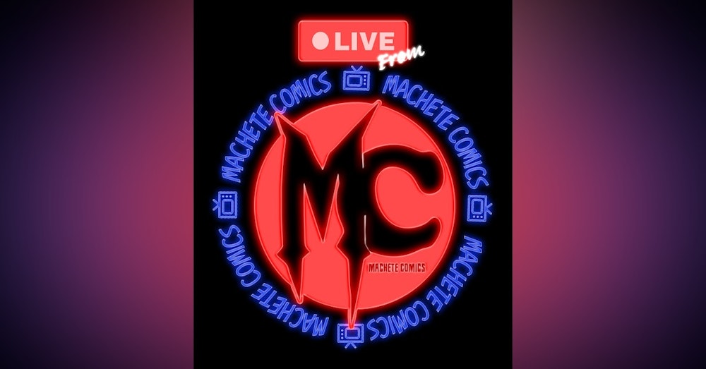 Live from Machete Comics - The Kick Off Show!
