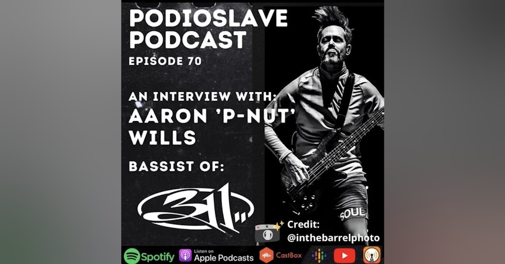 Episode 70: Interview with Aaron “P-Nut” Wills of 311 (Bassist)