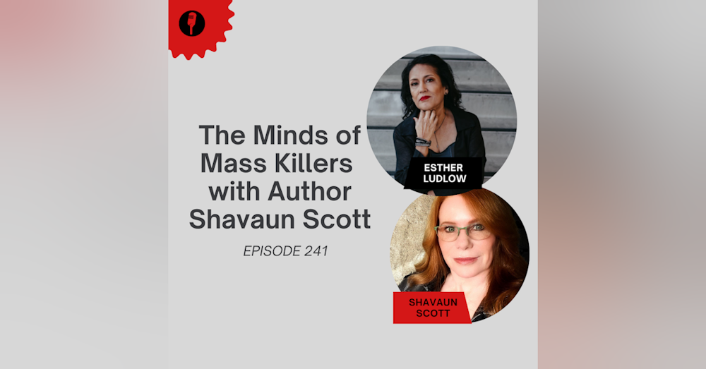 Episode 241: The Minds of Mass Killers with Author Shavaun Scott