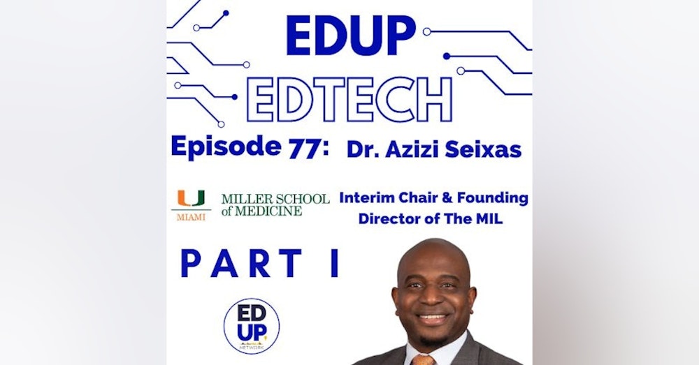 77: Part I - Creating the Next Generation of Innovators, A Two-Part Conversation with Dr. Azizi Seixas, Founding Director of the Media & Innovation Lab at the University of Miami