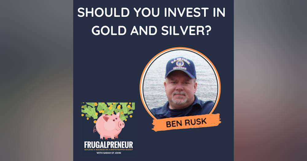 Should You Invest in Gold and Silver? With Ben Rusk