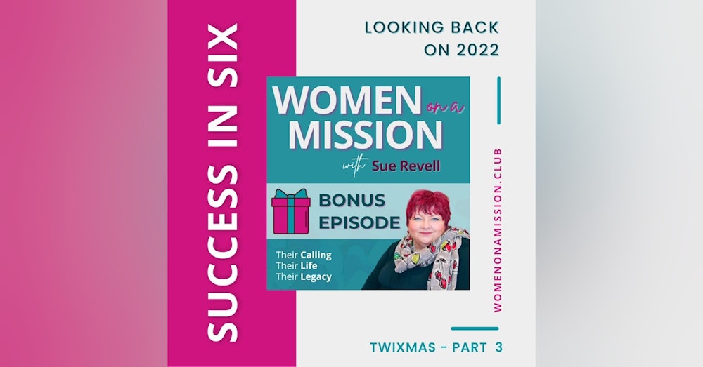 MINI-SERIES: SUCCESS IN SIX Part 3 – Looking Back on 2022 with Sue Revell
