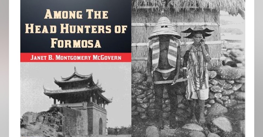 Bonus Episode: Among the Headhunters of Formosa - From Taiwan in 100 Books, by John Ross