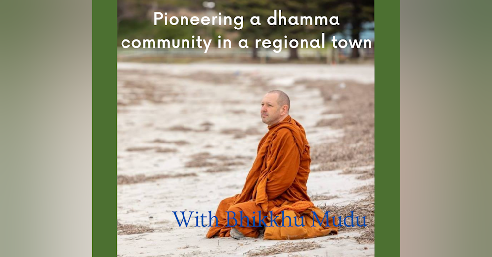 Pioneering a dhamma community in a regional town with Bhikkhu Mudu - Spirit Stories