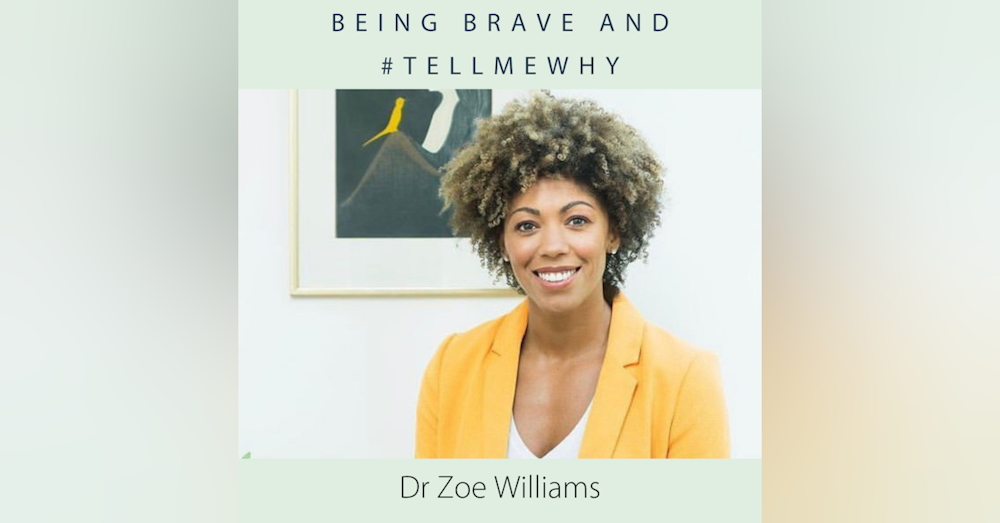 Dr Zoe Williams, being brave and #tellmewhy