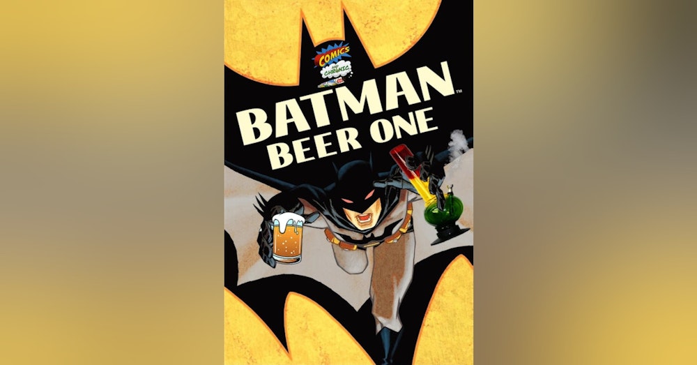 Ep. 61 - Batman: Beer One | Comics and Chronic