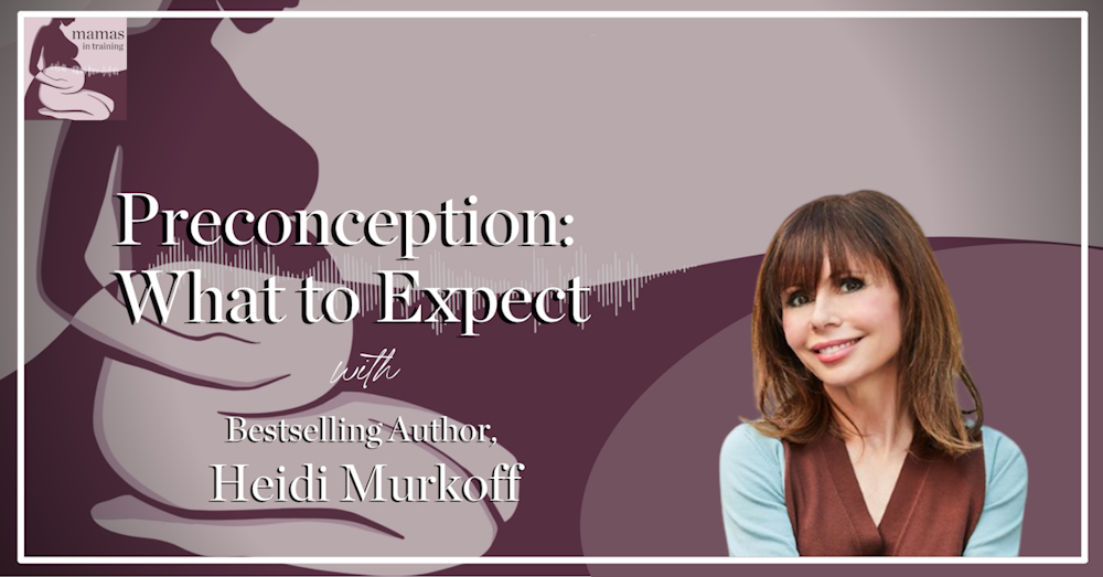 EP95- Preconception: What to Expect with Bestselling Author, Heidi Murkoff