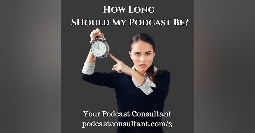 How Long Should My Podcast Be?