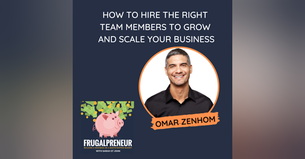 How to Hire the Right Team Members to Grow and Scale Your Business with Omar Zenhom