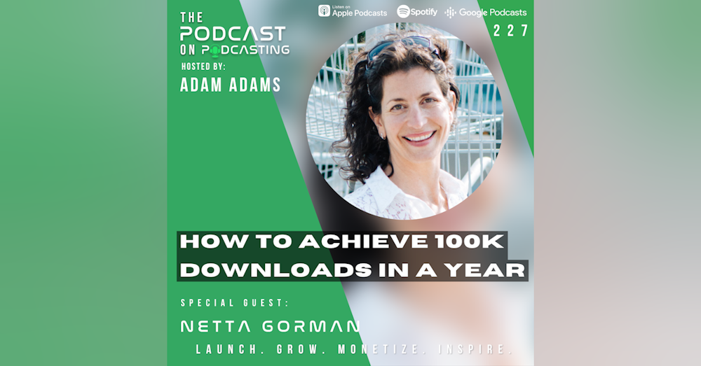 Ep227: How To Achieve 100K Downloads In A Year - Netta Gorman
