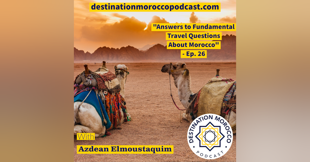 Answers to Fundamental Travel Questions About Morocco - Ep. 26