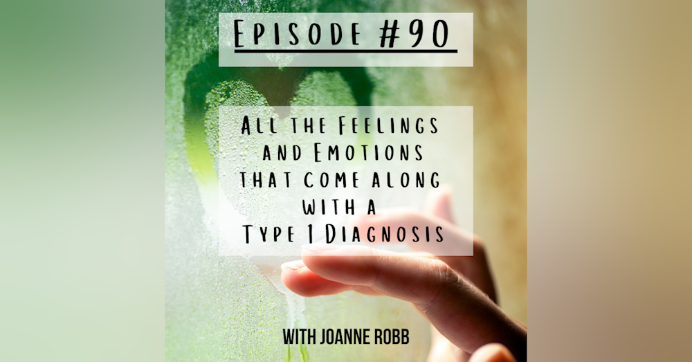 #90 All those Feelings and Emotions that come along with a Type 1 Diagnosis with Joanne Robb