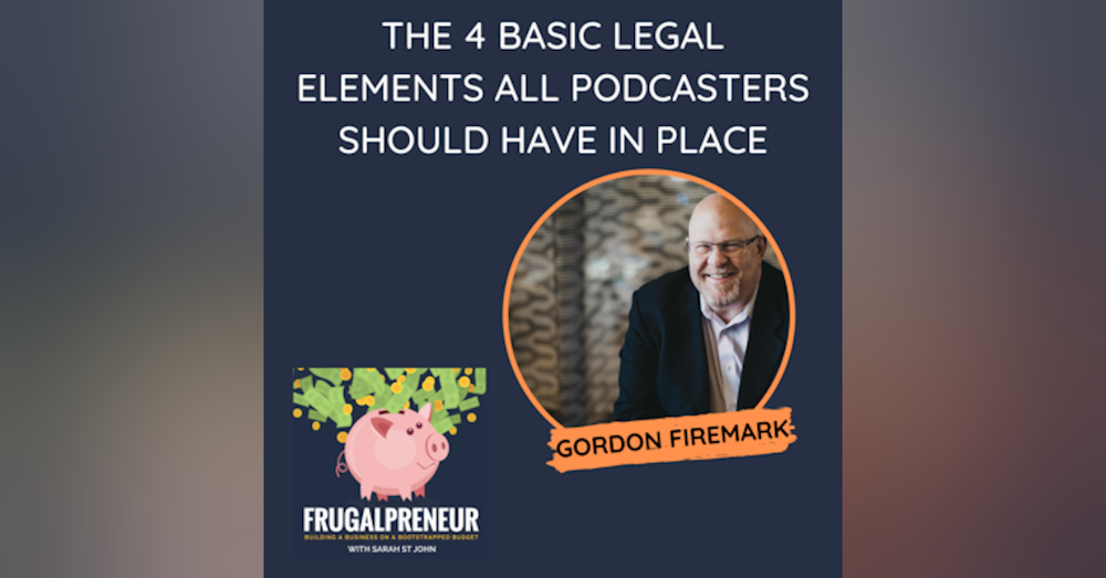The 4 Basic Legal Elements All Podcasters Should Have in Place with Gordon Firemark
