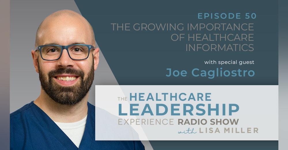 The Growing Importance of Healthcare Informatics With Joe Cagliostro | E. 50