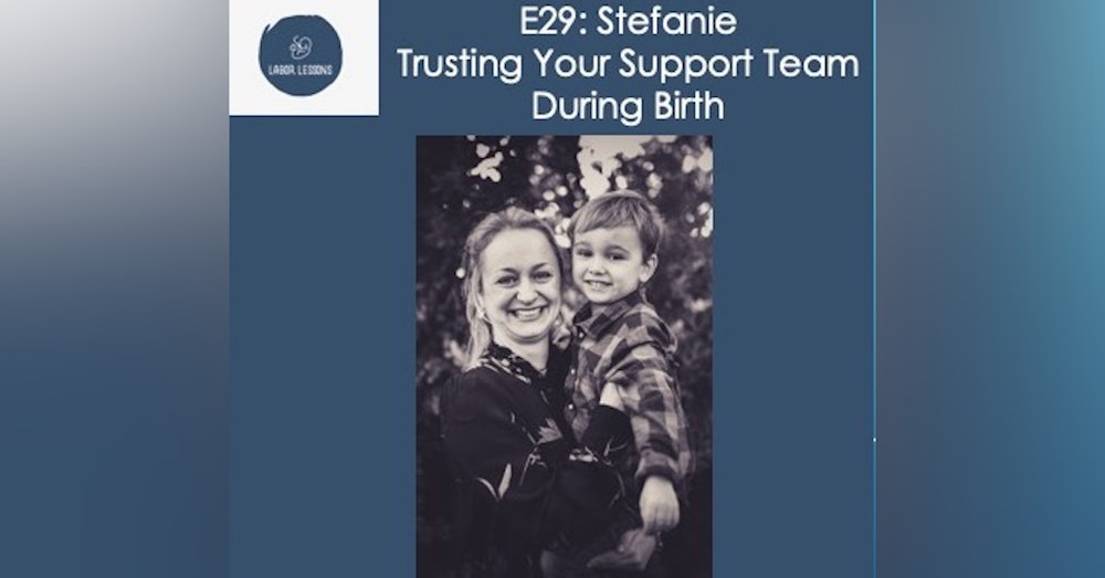 E29 Stefanie: Trusting Your Support System During Birth- asphyxiation, potential traumatic birth, importance of strong support system