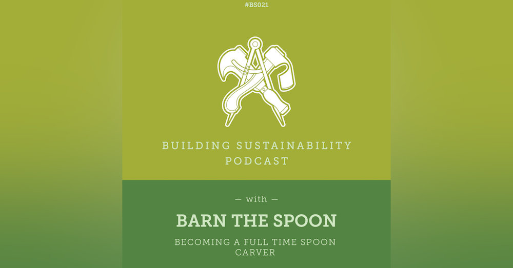 Becoming a full time Spoon Carver - Barn the Spoon - BS021