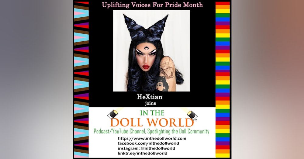 Hextian, Doll Customizer & YouTube Sensation, Celebrates PRIDE with In The Doll World doll podcast