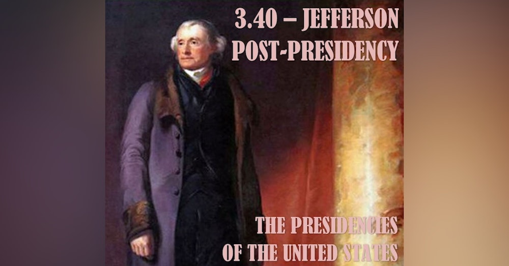 3.40 – Jefferson Post-Presidency