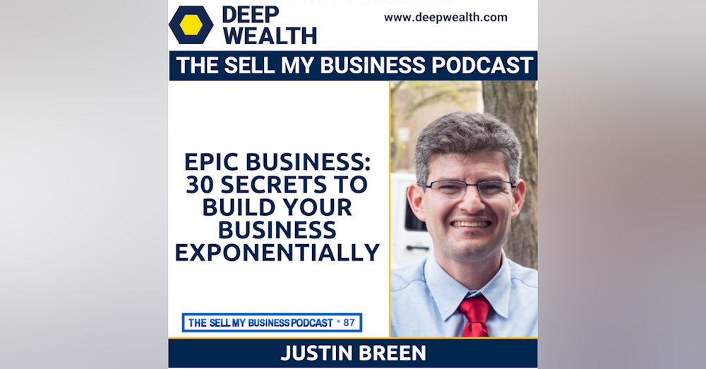[HOLIDAY SPECIAL] Justin Breen On Epic Business: 30 Secrets to Build Your Business Exponentially and Give You the Freedom to Live the Life You Want! (#87)
