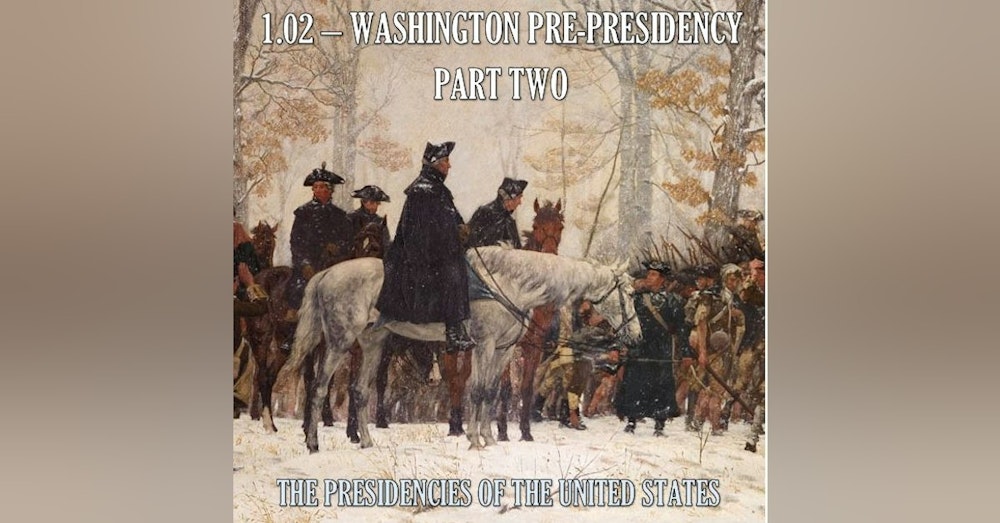 1.02 – Washington Pre-Presidency Part Two