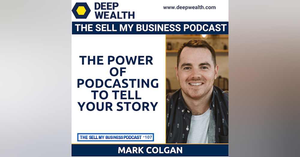 Mark Colgan On The Power Of Podcasting To Tell Your Story (#107)