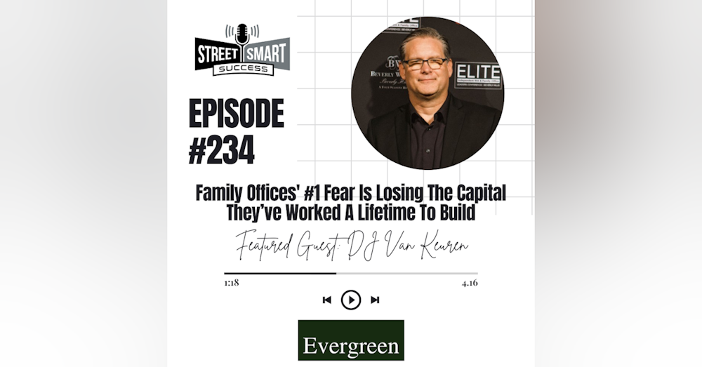 234: Family Offices' #1 Fear ls Losing The Capital They’ve Worked A Lifetime To Build
