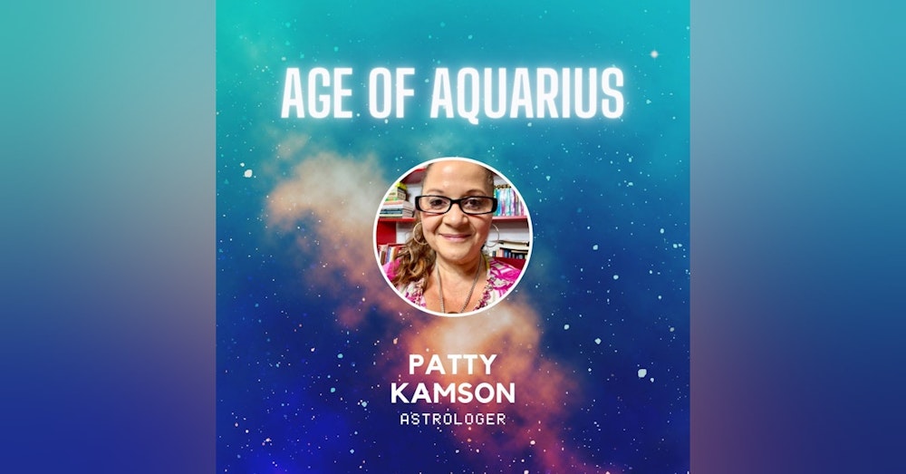 Karmic Relationships and Decoding the Age of Aquarius with Patty Kamson